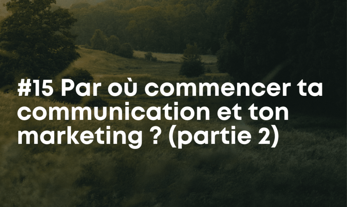 Par où commencer ta communication et ton marketing ?