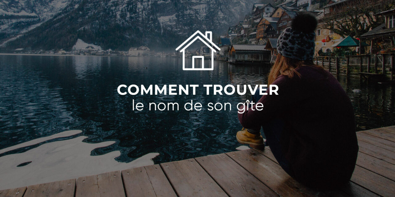 Comment trouver le bon nom pour son gîte ?