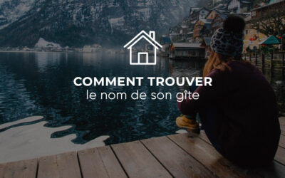 Comment trouver le bon nom pour son gîte ?